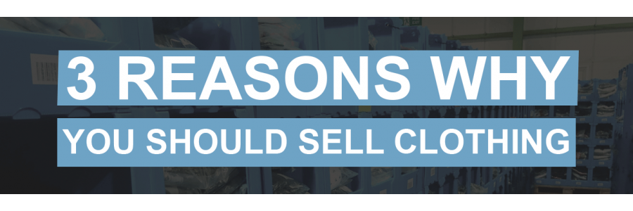 3 Reasons Why You Should Sell Clothing